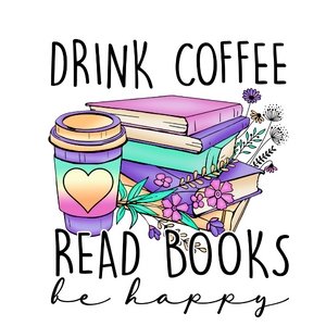 Drink Coffee & Read Books DTF Transfer - My Vinyl Craft